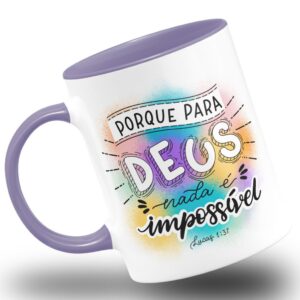 Caneca Religiosa Porque Para Deus Nada é Impossível Lucas 1:37