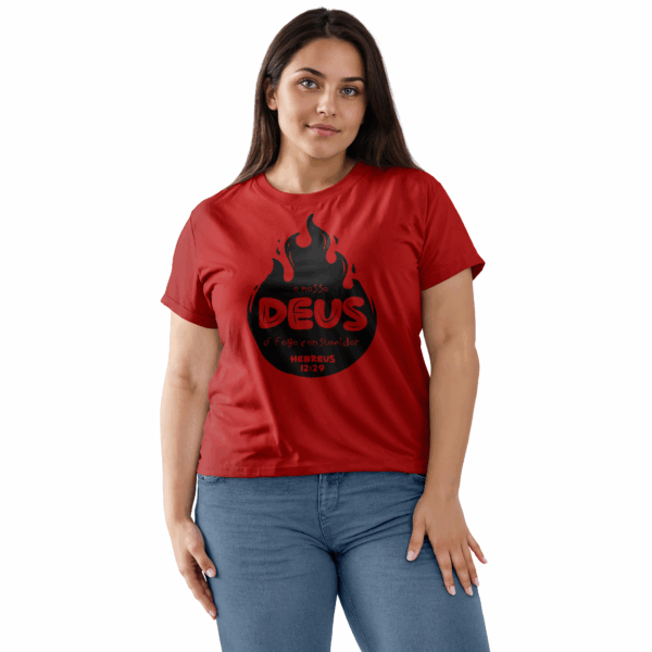 Camiseta Feminina Vermelha O nosso Deus é fogo consumidor - Hebreus 12:29
